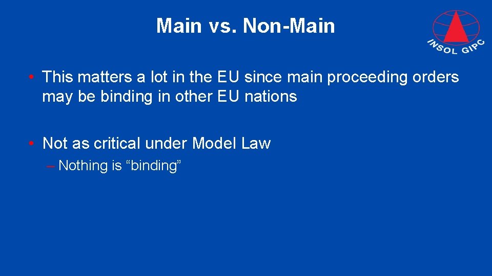 Main vs. Non-Main • This matters a lot in the EU since main proceeding