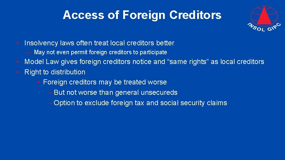 Access of Foreign Creditors • Insolvency laws often treat local creditors better – May