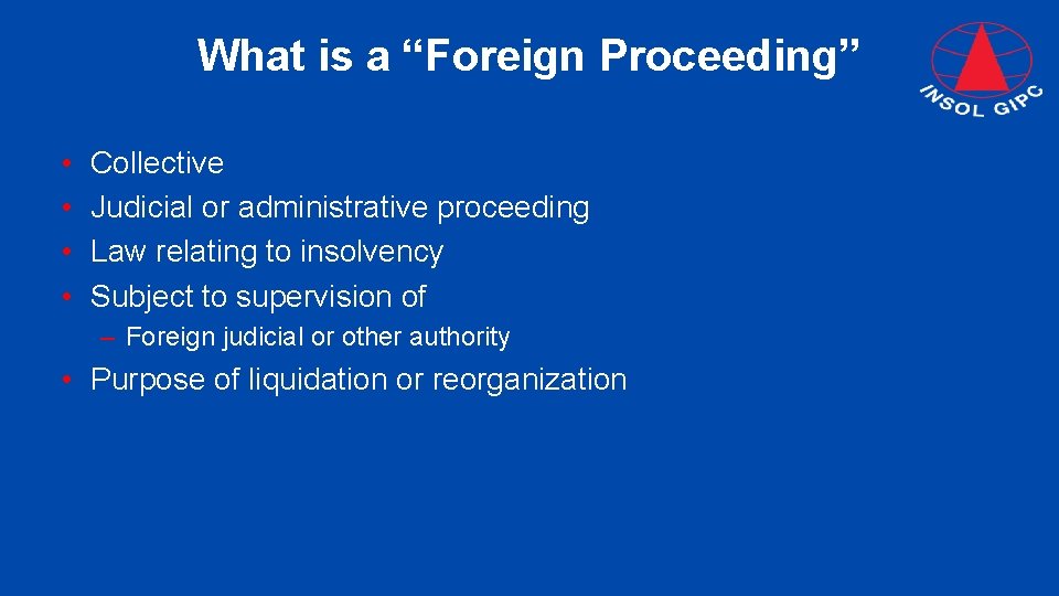 What is a “Foreign Proceeding” • • Collective Judicial or administrative proceeding Law relating