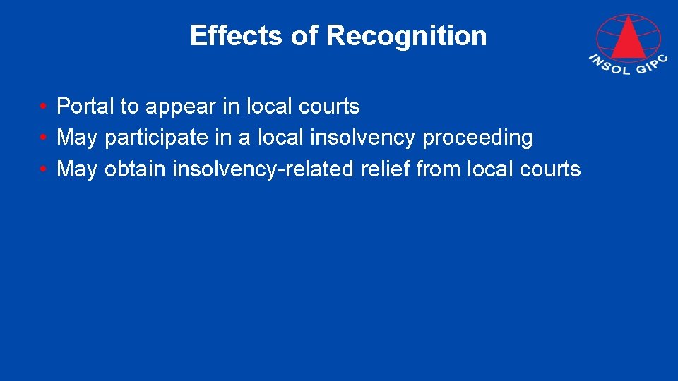 Effects of Recognition • Portal to appear in local courts • May participate in