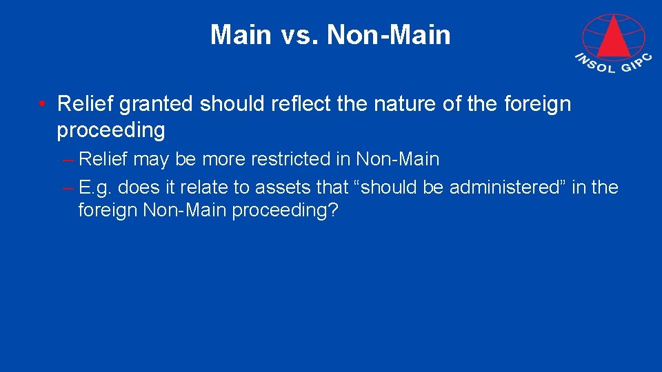 Main vs. Non-Main • Relief granted should reflect the nature of the foreign proceeding