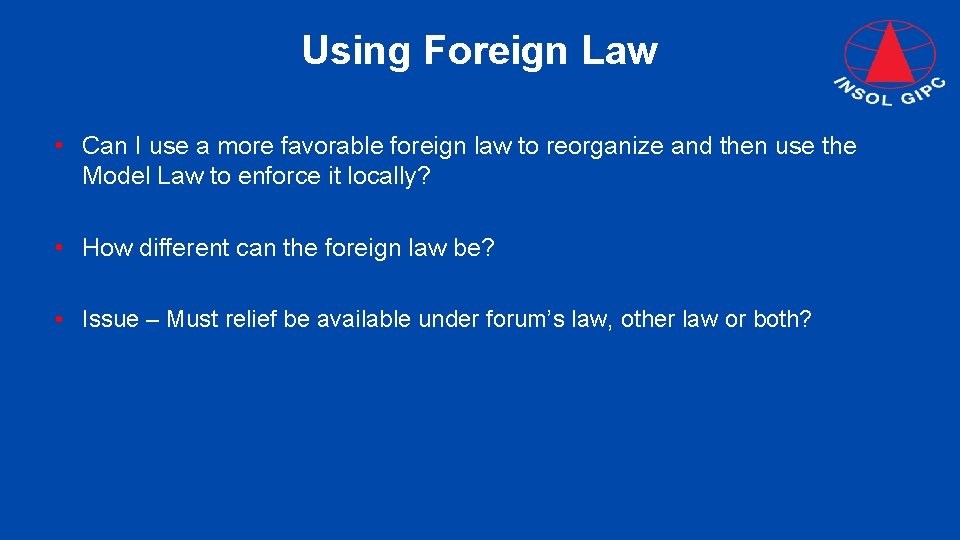 Using Foreign Law • Can I use a more favorable foreign law to reorganize