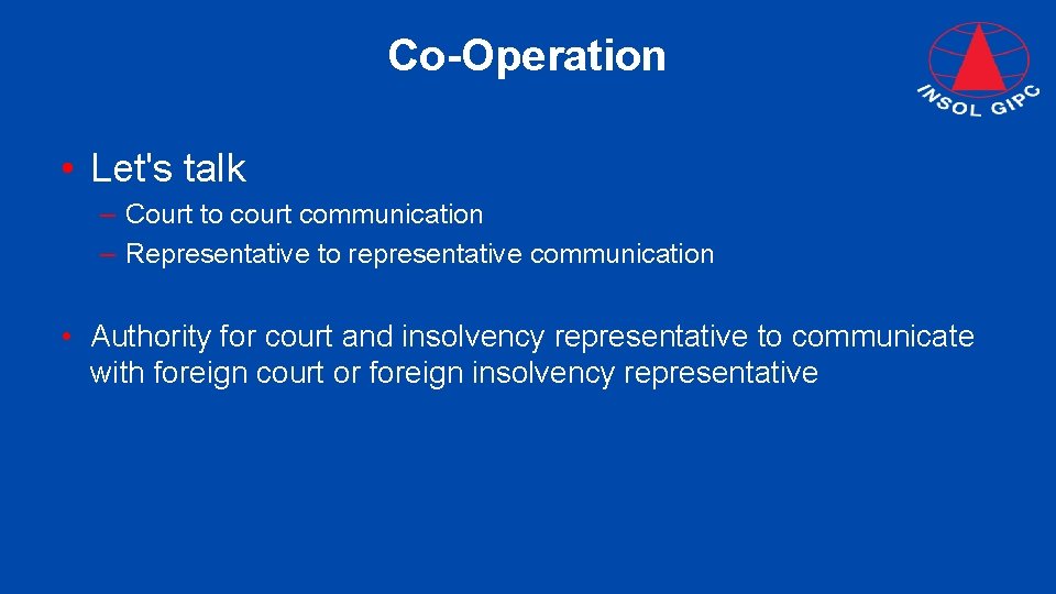 Co-Operation • Let's talk – Court to court communication – Representative to representative communication