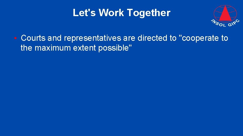 Let's Work Together • Courts and representatives are directed to "cooperate to the maximum