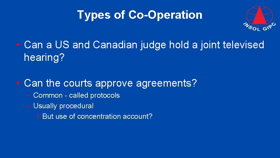 Types of Co-Operation • Can a US and Canadian judge hold a joint televised