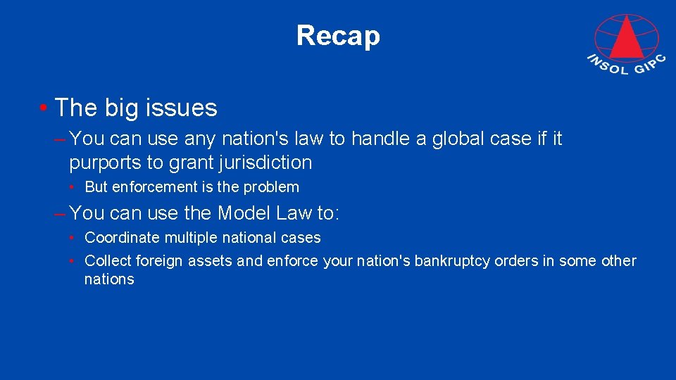 Recap • The big issues – You can use any nation's law to handle