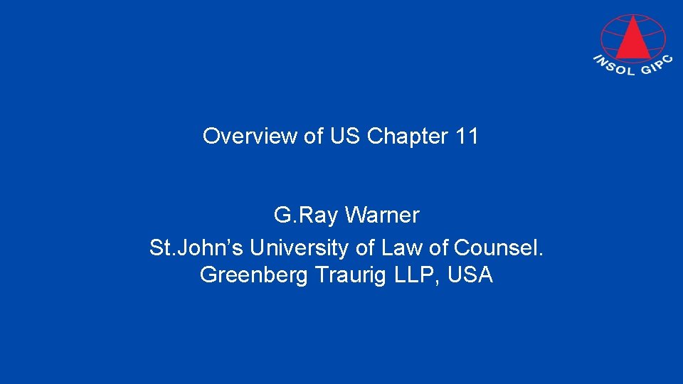 Overview of US Chapter 11 G. Ray Warner St. John’s University of Law of