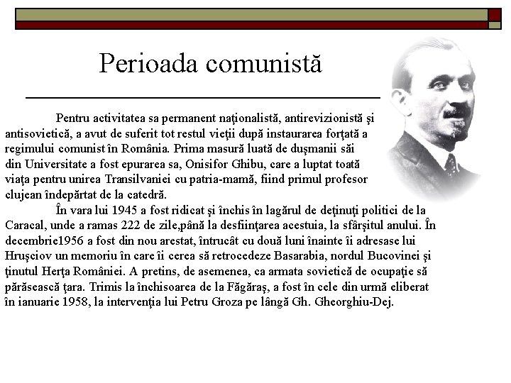 Perioada comunistă Pentru activitatea sa permanent naţionalistă, antirevizionistă şi antisovietică, a avut de suferit