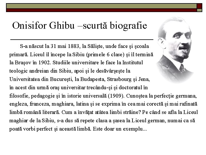 Onisifor Ghibu –scurtă biografie S-a născut la 31 mai 1883, la Sălişte, unde face