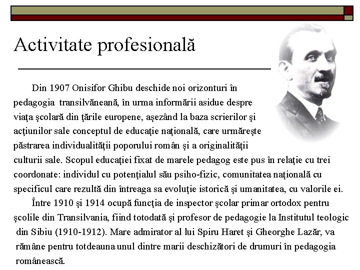 Activitate profesională Din 1907 Onisifor Ghibu deschide noi orizonturi în pedagogia transilvăneană, în urma