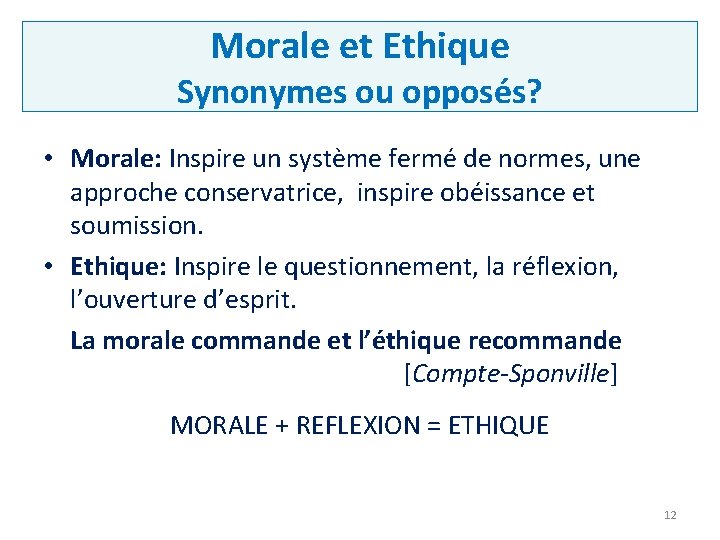 Morale et Ethique Synonymes ou opposés? • Morale: Inspire un système fermé de normes,