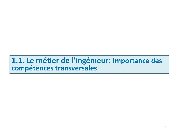 1. 1. Le métier de l’ingénieur: Importance des compétences transversales 4 