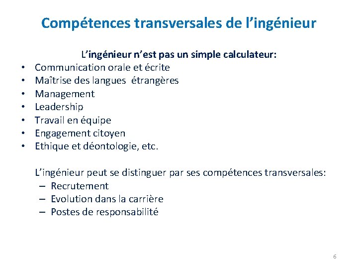 Compétences transversales de l’ingénieur • • L’ingénieur n’est pas un simple calculateur: Communication orale