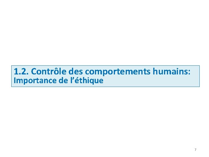 1. 2. Contrôle des comportements humains: Importance de l’éthique 7 