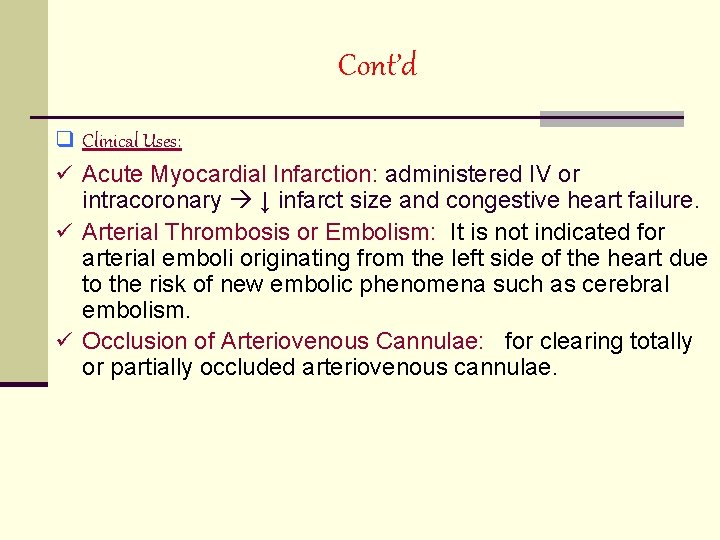 Cont’d q Clinical Uses: ü Acute Myocardial Infarction: administered IV or intracoronary ↓ infarct