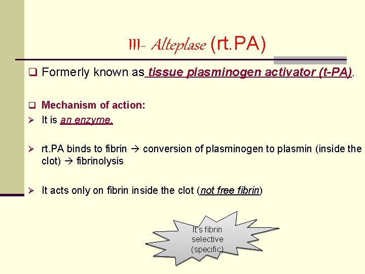 III- Alteplase (rt. PA) q Formerly known as tissue plasminogen activator (t-PA). q Mechanism