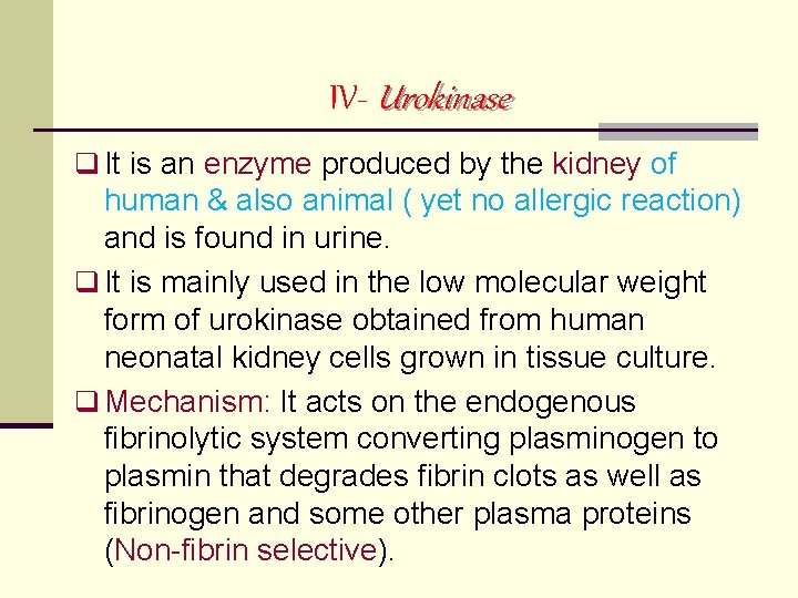 IV- Urokinase q It is an enzyme produced by the kidney of human &