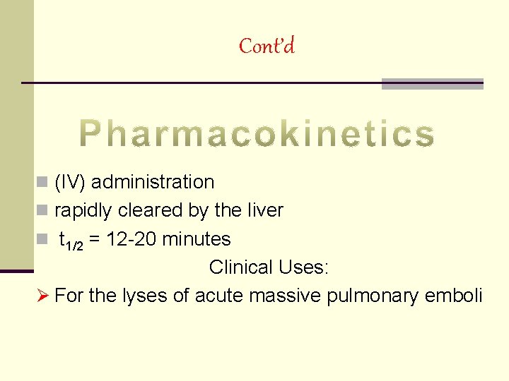 Cont’d n (IV) administration n rapidly cleared by the liver n t 1/2 =