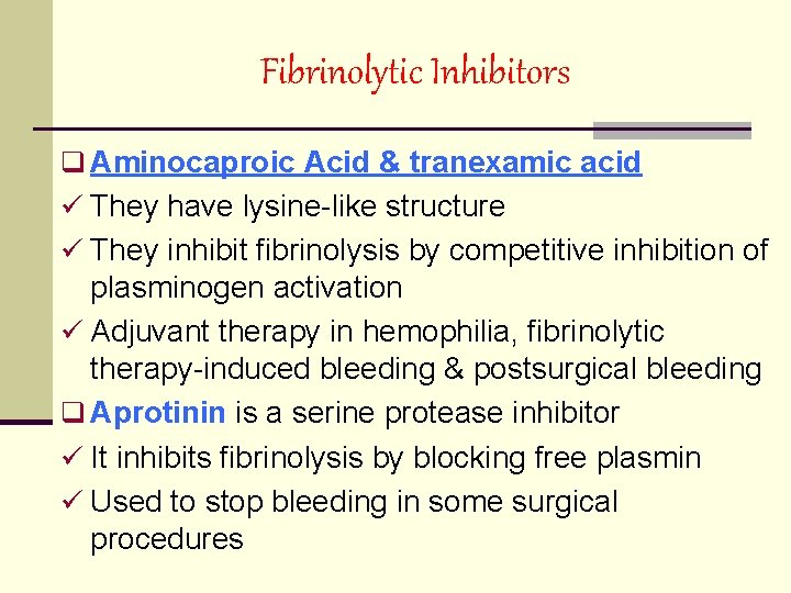 Fibrinolytic Inhibitors q Aminocaproic Acid & tranexamic acid ü They have lysine-like structure ü