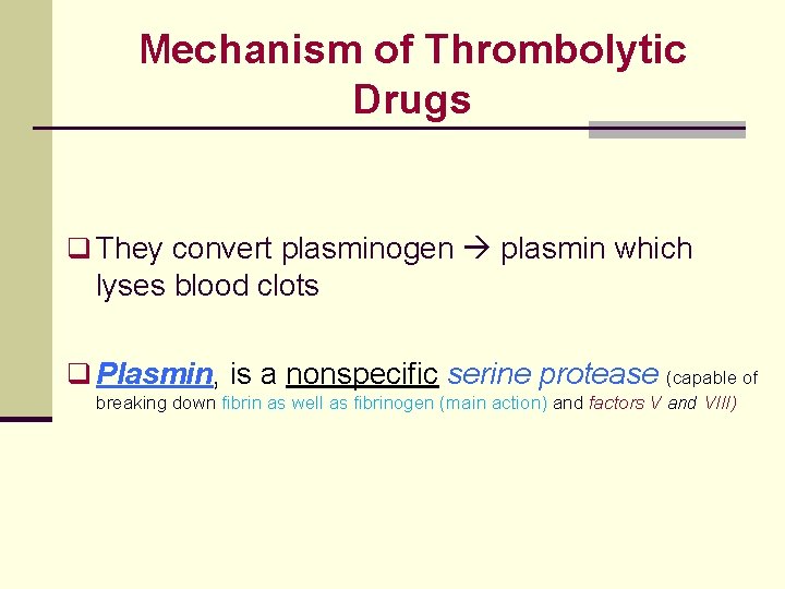 Mechanism of Thrombolytic Drugs q They convert plasminogen plasmin which lyses blood clots q