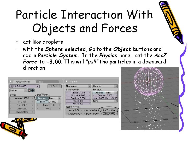 Particle Interaction With Objects and Forces • act like droplets • with the Sphere