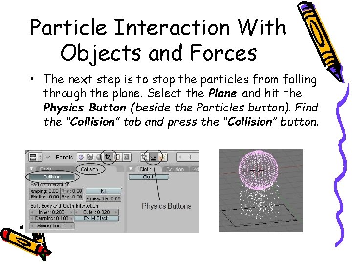 Particle Interaction With Objects and Forces • The next step is to stop the