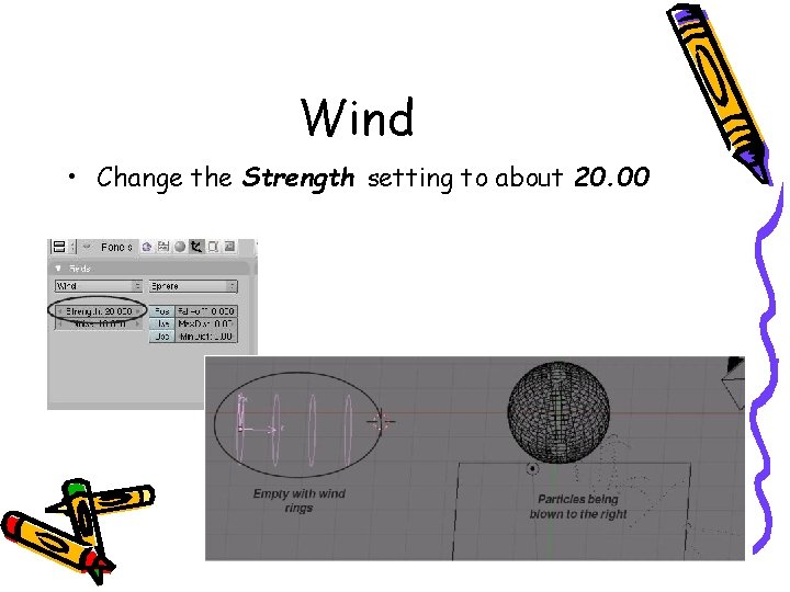 Wind • Change the Strength setting to about 20. 00 