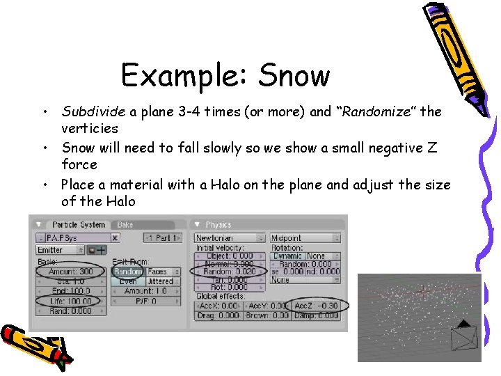 Example: Snow • Subdivide a plane 3 -4 times (or more) and “Randomize” the