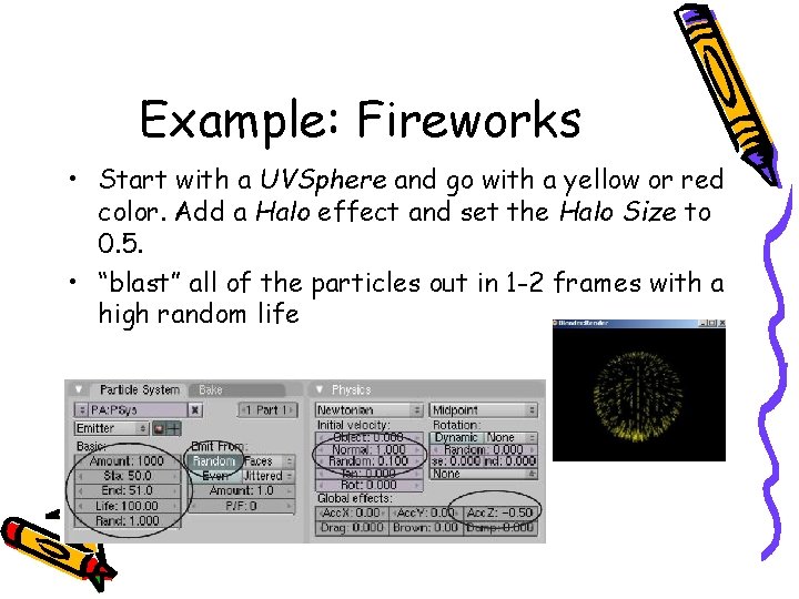 Example: Fireworks • Start with a UVSphere and go with a yellow or red