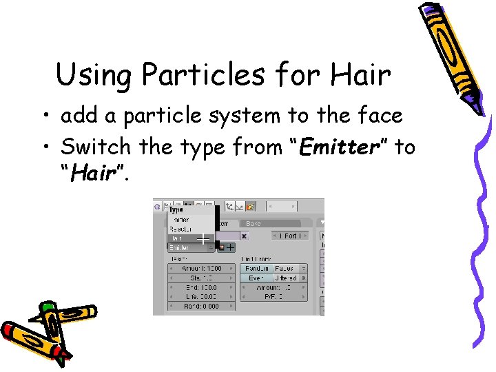 Using Particles for Hair • add a particle system to the face • Switch