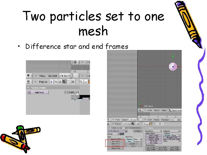 Two particles set to one mesh • Difference star and end frames 