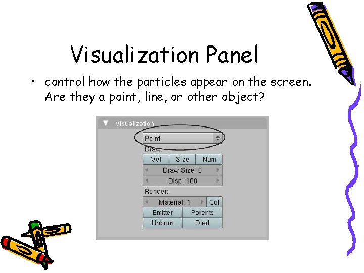 Visualization Panel • control how the particles appear on the screen. Are they a