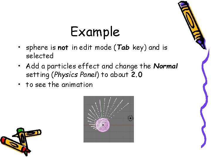 Example • sphere is not in edit mode (Tab key) and is selected •