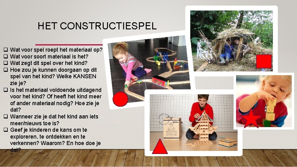 HET CONSTRUCTIESPEL q q Wat voor spel roept het materiaal op? Wat voor soort