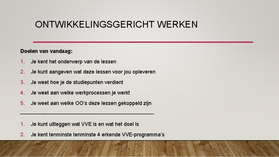 ONTWIKKELINGSGERICHT WERKEN Doelen vandaag: 1. Je kent het onderwerp van de lessen 2. Je