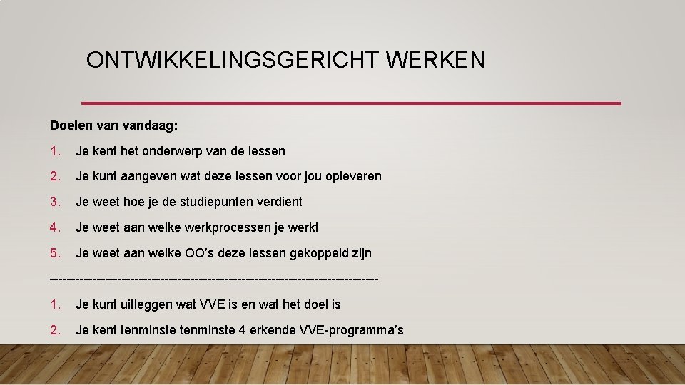 ONTWIKKELINGSGERICHT WERKEN Doelen vandaag: 1. Je kent het onderwerp van de lessen 2. Je