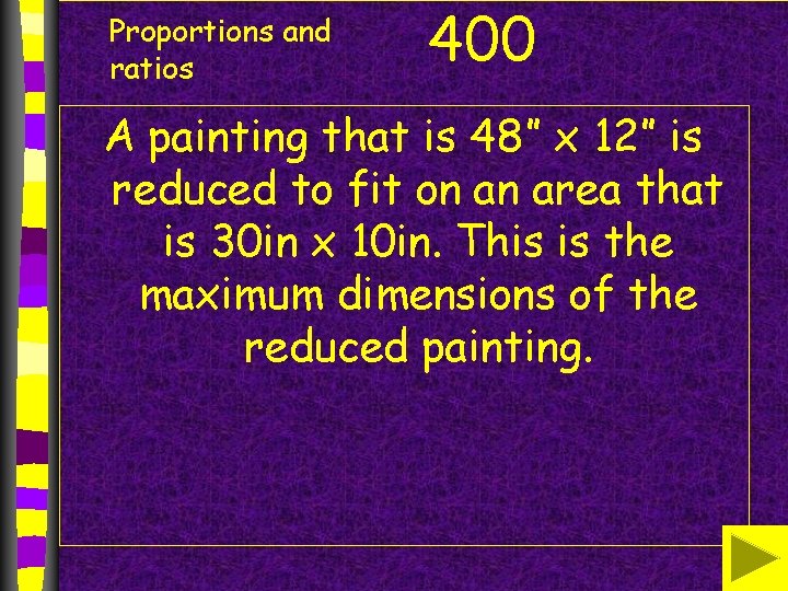 Proportions and ratios 400 A painting that is 48” x 12” is reduced to