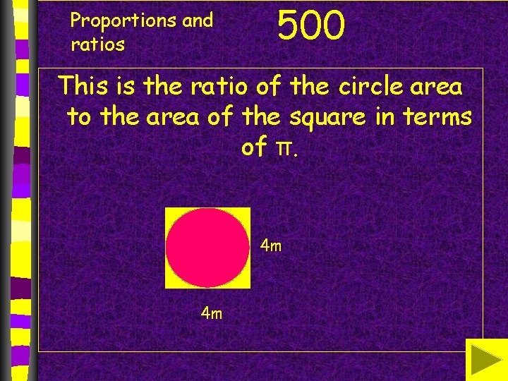Proportions and ratios 500 This is the ratio of the circle area to the