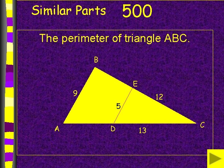 500 Similar Parts The perimeter of triangle ABC. B E 9 12 5 A