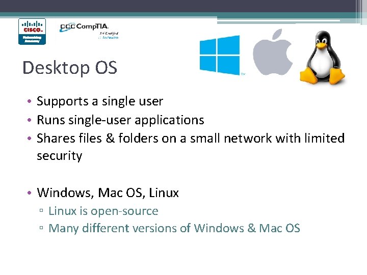 Desktop OS • Supports a single user • Runs single-user applications • Shares files Desktop OS • Supports a single user • Runs single-user applications • Shares files