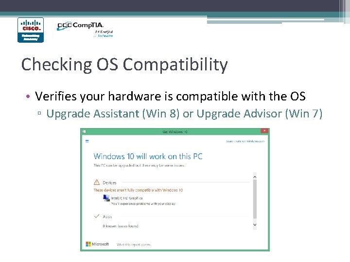 Checking OS Compatibility • Verifies your hardware is compatible with the OS ▫ Upgrade Checking OS Compatibility • Verifies your hardware is compatible with the OS ▫ Upgrade