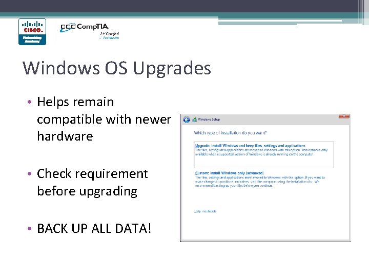 Windows OS Upgrades • Helps remain compatible with newer hardware • Check requirement before Windows OS Upgrades • Helps remain compatible with newer hardware • Check requirement before