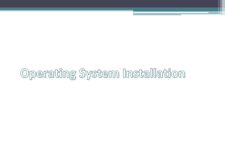 Operating System Installation Operating System Installation