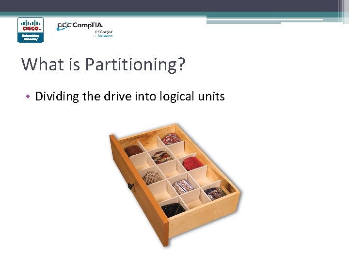 What is Partitioning? • Dividing the drive into logical units What is Partitioning? • Dividing the drive into logical units