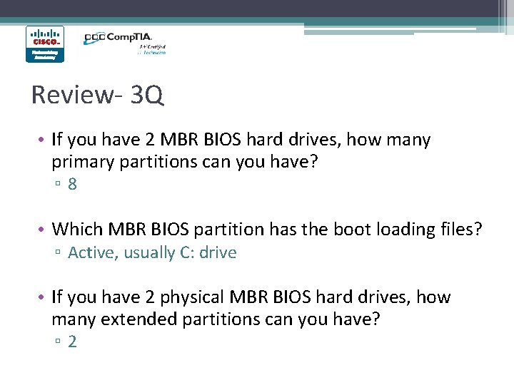 Review- 3 Q • If you have 2 MBR BIOS hard drives, how many Review- 3 Q • If you have 2 MBR BIOS hard drives, how many