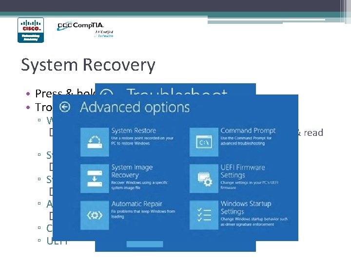 System Recovery • Press & hold F 8 on boot • Troubleshoot & then System Recovery • Press & hold F 8 on boot • Troubleshoot & then