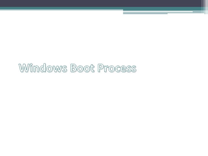 Windows Boot Process Windows Boot Process