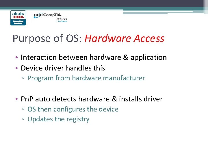 Purpose of OS: Hardware Access • Interaction between hardware & application • Device driver Purpose of OS: Hardware Access • Interaction between hardware & application • Device driver