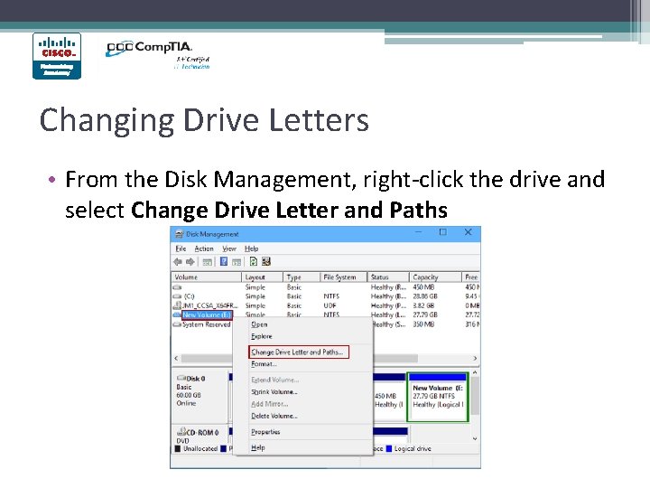 Changing Drive Letters • From the Disk Management, right-click the drive and select Change Changing Drive Letters • From the Disk Management, right-click the drive and select Change