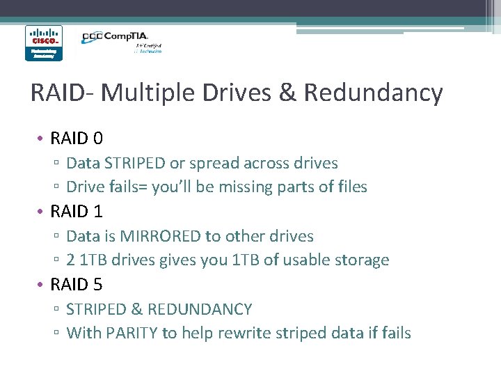 RAID- Multiple Drives & Redundancy • RAID 0 ▫ Data STRIPED or spread across RAID- Multiple Drives & Redundancy • RAID 0 ▫ Data STRIPED or spread across